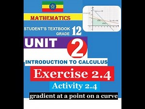 Mathematics Grade 12 Unit 2 Exercise 2.4 & Activity 2.3 (gradient of curve and Rate of change)