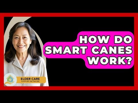 How Do Smart Canes Work? - Elder Care Support Network