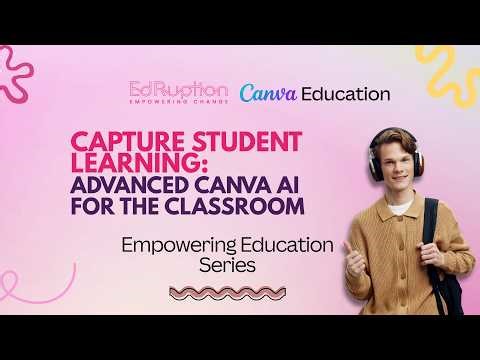 Capture Student Learning: Advanced Canva AI for the Classroom | Empowering Education Series