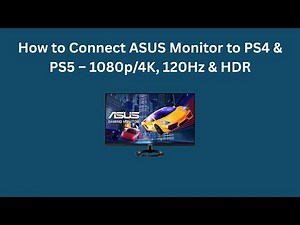 How to Connect ASUS Monitor to PS4 & PS5 – 1080p/4K, 120Hz & HDR