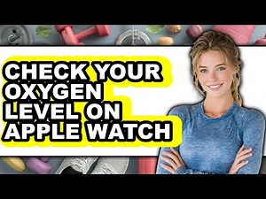 How to Check Your Oxygen Level on Apple Watch (Updated 2025)
