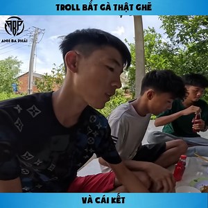 Troll bắt gà Thật Ghẽ và cái kết | Anh Ba Phải TV