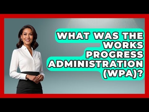 What Was The Works Progress Administration (WPA)? - Moments That Shocked Us