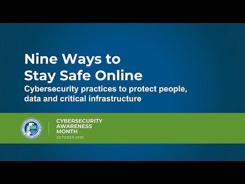 Nine Ways to Stay Safe - Cybersecurity practices to protect people, data, & critical infrastructure