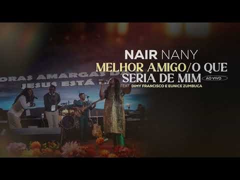 NAIR NANY - Melhor Amigo Feat. Dimy Francisco & Eunice Zumbuca (Ao Vivo)