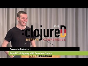 clojureD 2019: "Rapid Prototyping with Coast on Clojure" by Ferruccio Balestreri