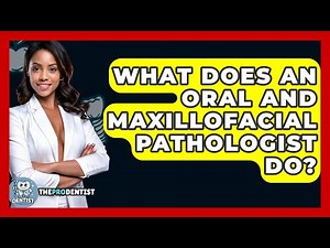 What Does An Oral And Maxillofacial Pathologist Do? - The Pro Dentist