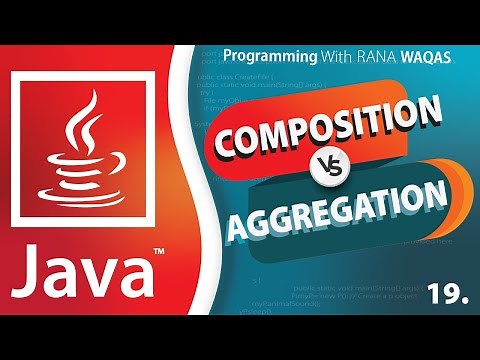 #19 JAVA | Composition vs Aggregation | Association and Types | Object Oriented Programming