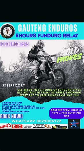 6-Hour Funduro Team Relay – Skeerpoort 13th December 2025 Get ready for a full day of fun, fast-paced riding with our brand-new 3-Rider Team Relay Event! This is a relaxed, Funduro-style race designed for everyone who loves bikes, good vibes, and fresh Gauteng dirt. Event Format \t•\tTeams of 3 riders \t•\t6 hours total riding time \t•\tRiders swap every lap to keep the pace exciting and the energy high \t•\tNo major extreme sections – the course is built for flow, fun, and friendly competition 
