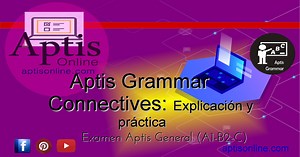 Aptis Grammar: Connectives (Conectores Textuales) - Aptis Online