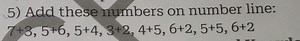 5) Add these numbers on number line:7 3,5 6,5 4,3 2,4 5,6 2,5 ... | Filo