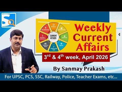 3rd & 4th week April 2026 Current Affairs by Sanmay Prakash | Weekly | Sarkari Job News