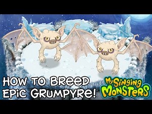 How To Breed Epic Grumpyre | My Singing Monsters