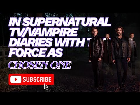 5 | In Supernatural TV/Vampire Diaries with The Force as the Chosen One | Part:5 | #supernatural
