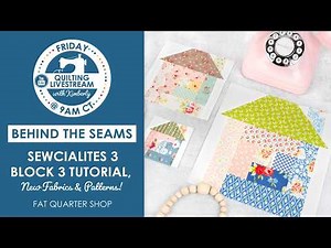 Sewcialites 3 Block 3 Tutorial, New Fabric & Patterns at FQS! - Behind the Seams