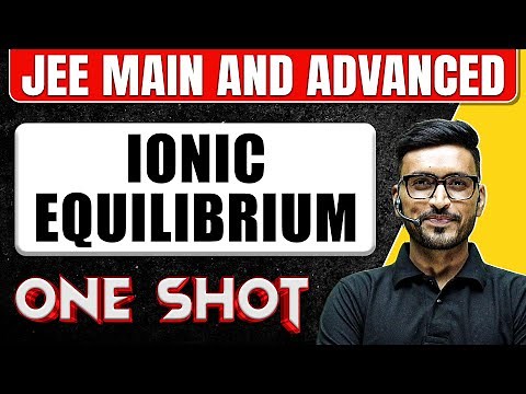 IONIC EQUILIBRIUM in One Shot: All Concepts & PYQs Covered | JEE Main & Advanced