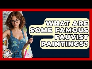 What Are Some Famous Fauvist Paintings? - Art Across Cultures