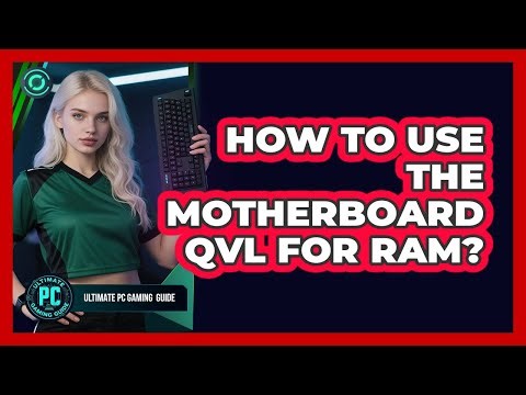 How to Use the Motherboard QVL for RAM?