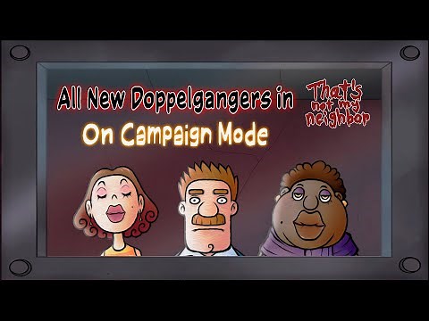 That's Not My Neighbor - All Doppelgangers On Campaign Mode (relevant until v2.0.0)