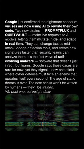 Google just confirmed the nightmare scenario: viruses are now using AI to rewrite their own code. Two new strains — PROMPTFLUX and QUIETVAULT — make live requests to AI models, letting them mutate, hide, and adapt in real time. They can change tactics mid-attack, dodge detection tools, and create new signatures faster than security teams can analyze them. It’s the first wave of self-evolving malware — software that doesn’t just infect, but learns. Google says these cases are rare for now, yet th