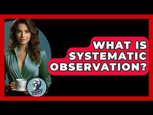What Is Systematic Observation? - Philosophy Beyond