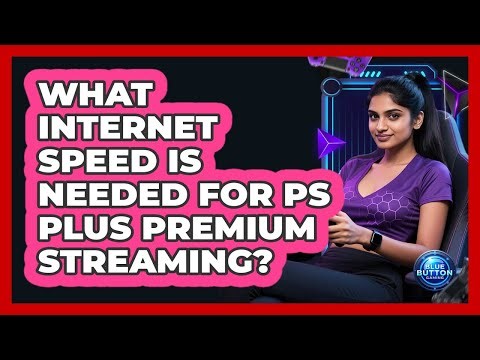 What Internet Speed Is Needed For PS Plus Premium Streaming?