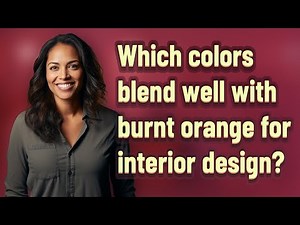 Which colors blend well with burnt orange for interior design?