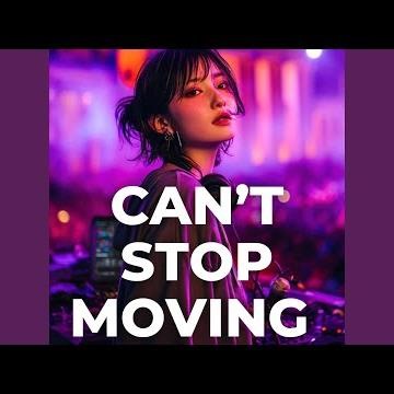 Can’t stop moving