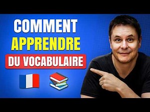 Comment Apprendre du Vocabulaire très facilement en Français