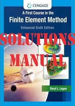 Solutions Manual For A First Course In The Finite Element Method Enhanced 6th Edition By Logan