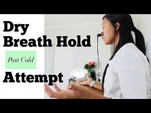 Dry Breath Hold - Post Cold - Attempt!!