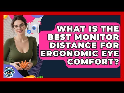 What Is The Best Monitor Distance For Ergonomic Eye Comfort? - Eye Health Experts