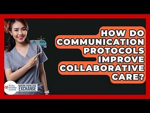 How Do Communication Protocols Improve Collaborative Care? - Nursing Knowledge Exchange