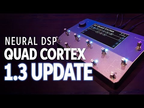 Neural DSP Quad Cortex Update 1.3 | How to Load It and What’s New