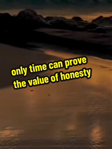 only time can prove the value of honesty