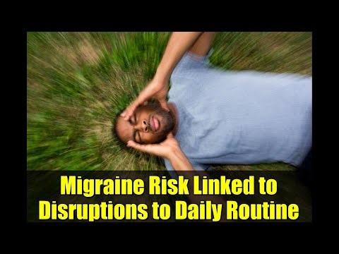 Migraine Risk Linked to Disruptions to Daily Routine