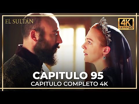 El Sultán | Capitulo 95 Completo (4K)