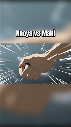 Naoya vs Maki