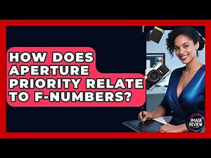 How Does Aperture Priority Relate To F-numbers? - Image Review Studio