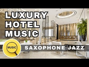 🎷 1-Hour Hotel Lobby Jazz: Soothing Saxophone Music for Non-Stop Relaxation 🎶