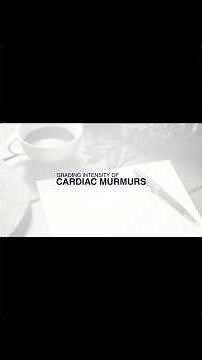 Intensity of Heart Murmurs - Levine Grading