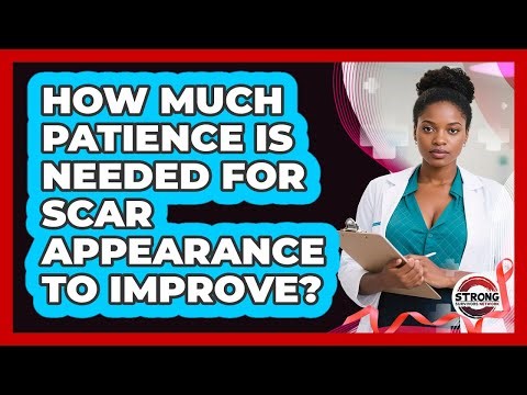 How Much Patience Is Needed For Scar Appearance To Improve?