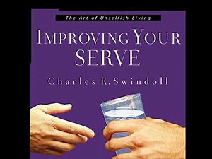 Improving Your Serve: The Art of Unselfish Living by Charles R. Swindoll | Full Audiobook