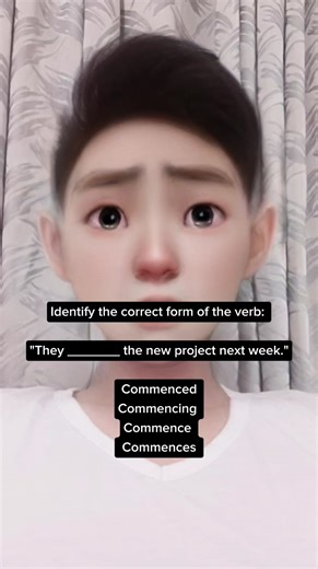 Identify the correct form of the verb: "They _______ the new project next week." Commenced Commencing Commence Commences | LE