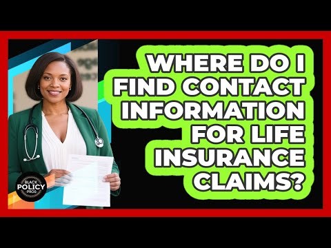 Where Do I Find Contact Information For Life Insurance Claims?