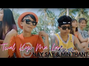 Twal Kyi Ma Lar - Nay Say & Min Thant ( Official MusicVideo )