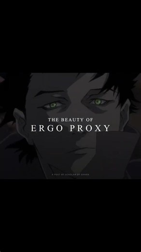 The Beauty of Ergo Proxy