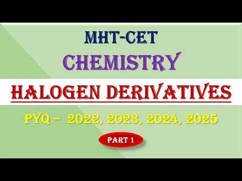 MHT-CET | CHEMISTRY | PYQS | HALOGEN DERIVATIVES - PART 1