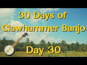 Day 30 // 30 Days of Clawhammer Banjo