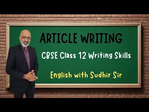 Article Writing - Detailed Explanation | CBSE Class 12 | English with Sudhir Sir | SWS